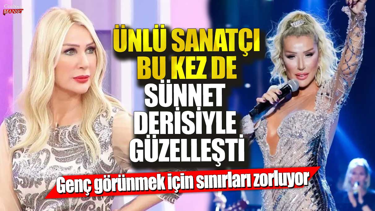 Ünlü sanatçı Seda Sayan bu kez de sünnet derisiyle güzelleşti! Genç görünmek için sınırları zorluyor!