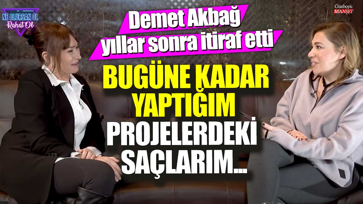 Demet Akbağ yıllar sonra itiraf etti! Bugüne kadar yaptığım projelerdeki saçlarım...