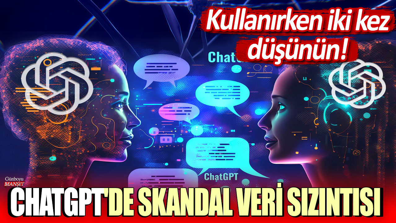 ChatGPT'de kişisel veri skandalı: Kullanırken iki kez düşünün!