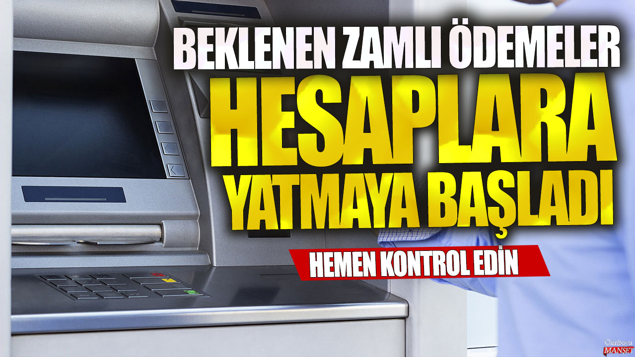 Beklenen zamlı ödemeler hesaplara yatmaya başladı! Hemen kontrol edin