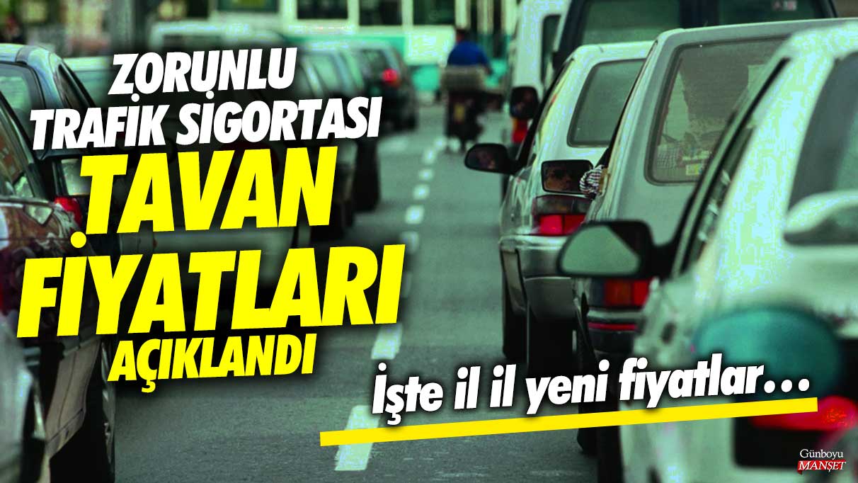 Zorunlu trafik sigortası tavan fiyatları açıklandı! İşte il il yeni fiyatlar