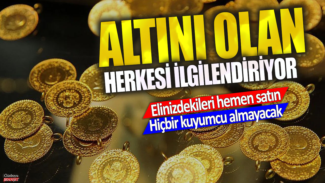 Altını olan herkesi ilgilendiriyor! Elinizdekileri hemen satın…Hiçbir kuyumcu almayacak