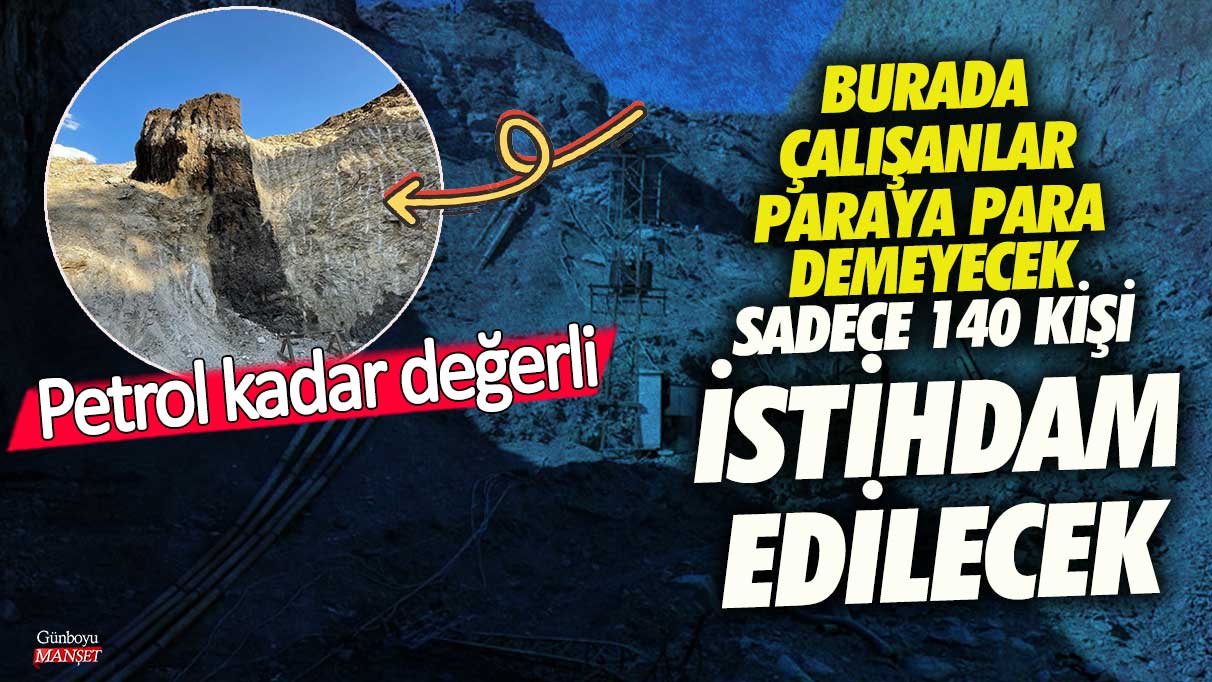 Burada çalışanlar paraya para demeyecek! Sadece 140 kişi istihdam edilecek petrol kadar değerli