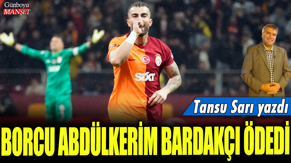 Borcu Abdülkerim Bardakçı ödedi: Tansu Sarı yazdı...