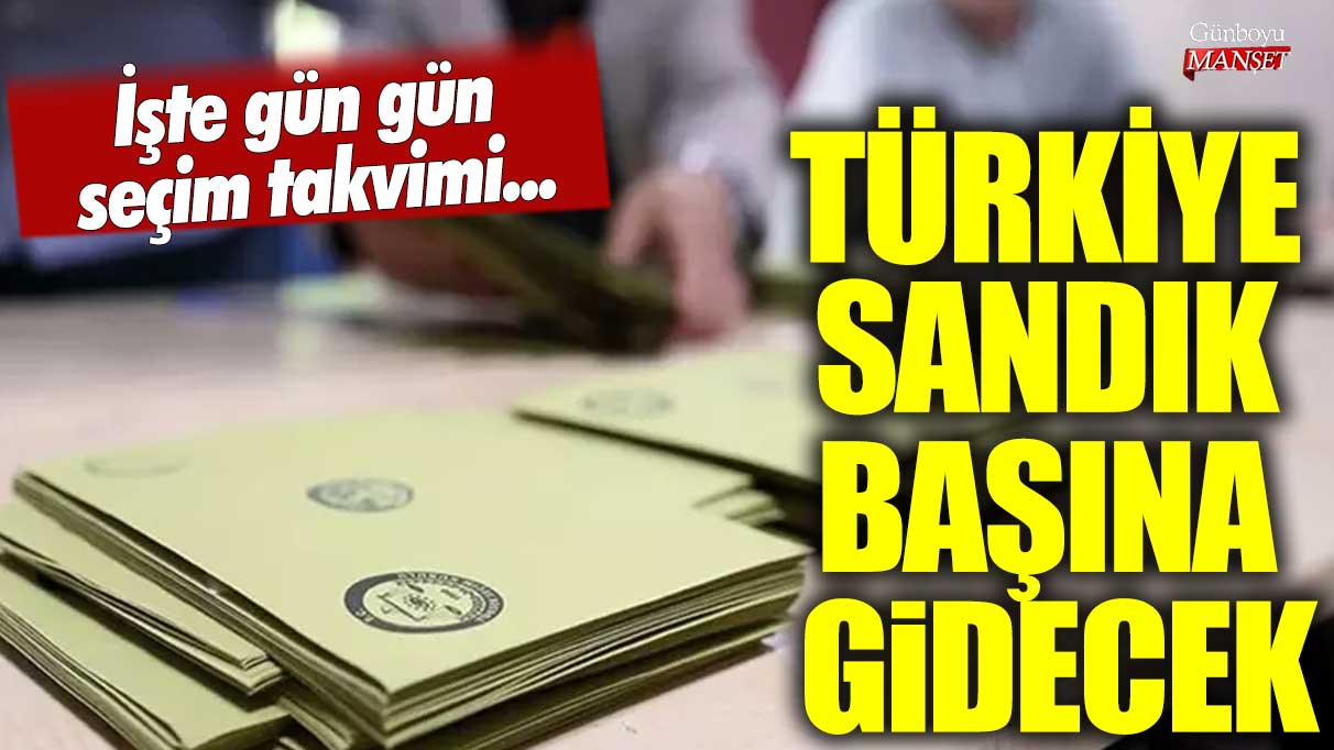 Türkiye sandık başına gidecek! İşte gün gün seçim takvimi...