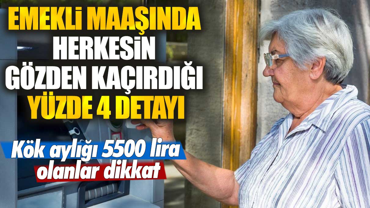 Kök aylığı 5500 lira olanlar dikkat! Emekli maaşında herkesin gözden kaçırdığı yüzde 4 detayı: 4A, 4B, 4C için yeni hesaplama belli oldu