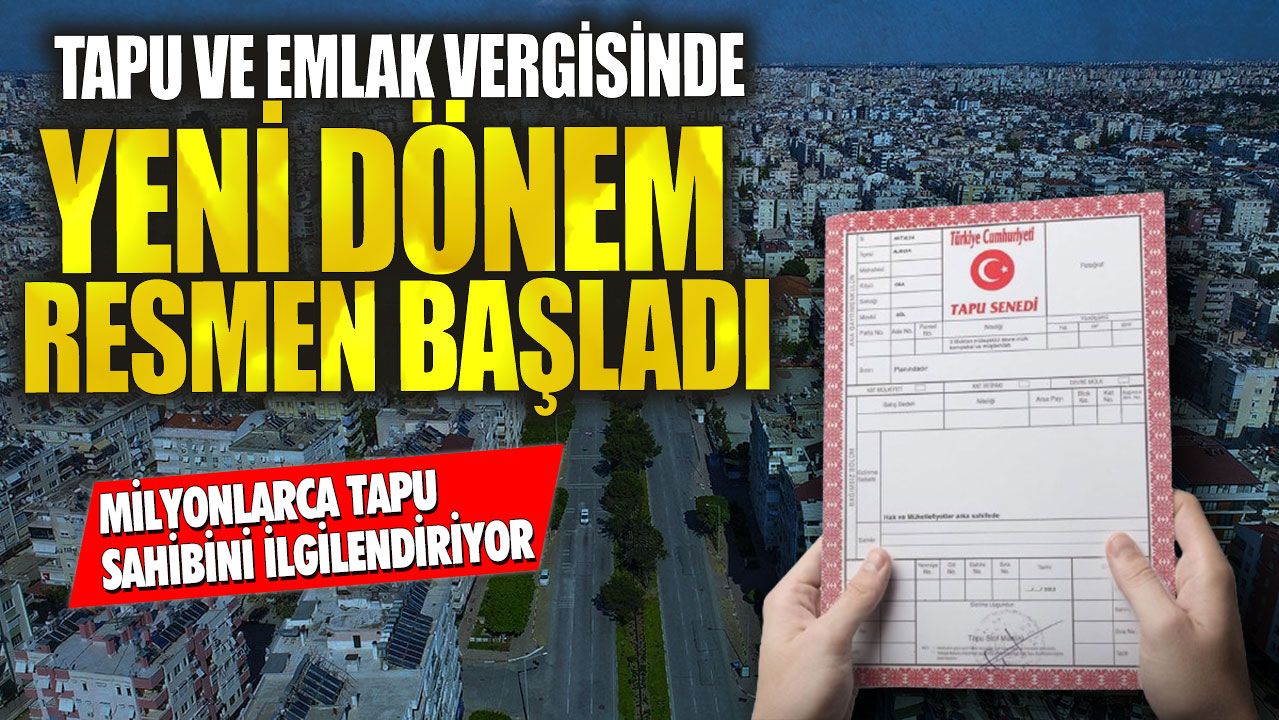 Tapu ve emlak vergisinde yeni dönem resmen başladı! Milyonlarca tapu sahibini ilgilendiriyor