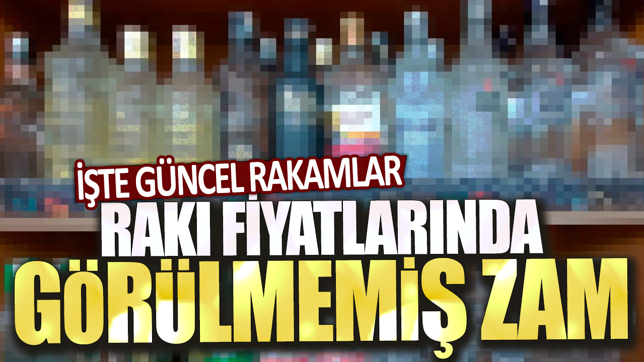 Rakı fiyatlarında görülmemiş zam: İşte güncel rakamlar...