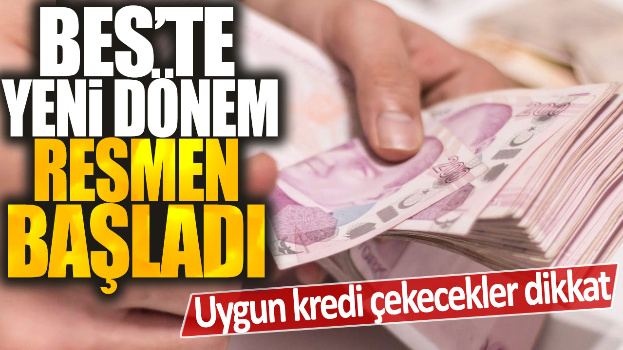 BES'te yeni dönem resmen başladı: Uygun kredi çekecekler dikkat