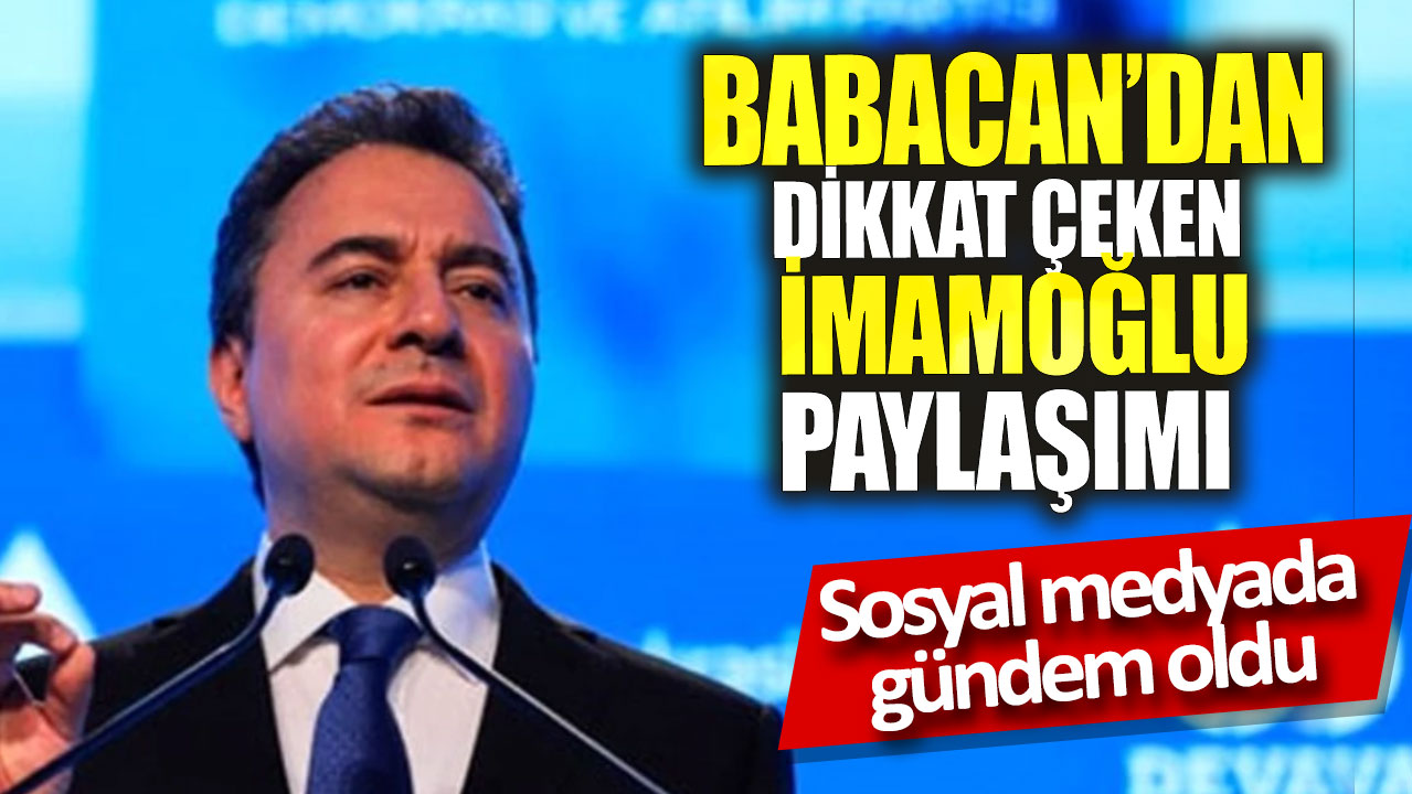 Ali Babacan’dan dikkat çeken İmamoğlu paylaşımı: Sosyal medyada gündem oldu