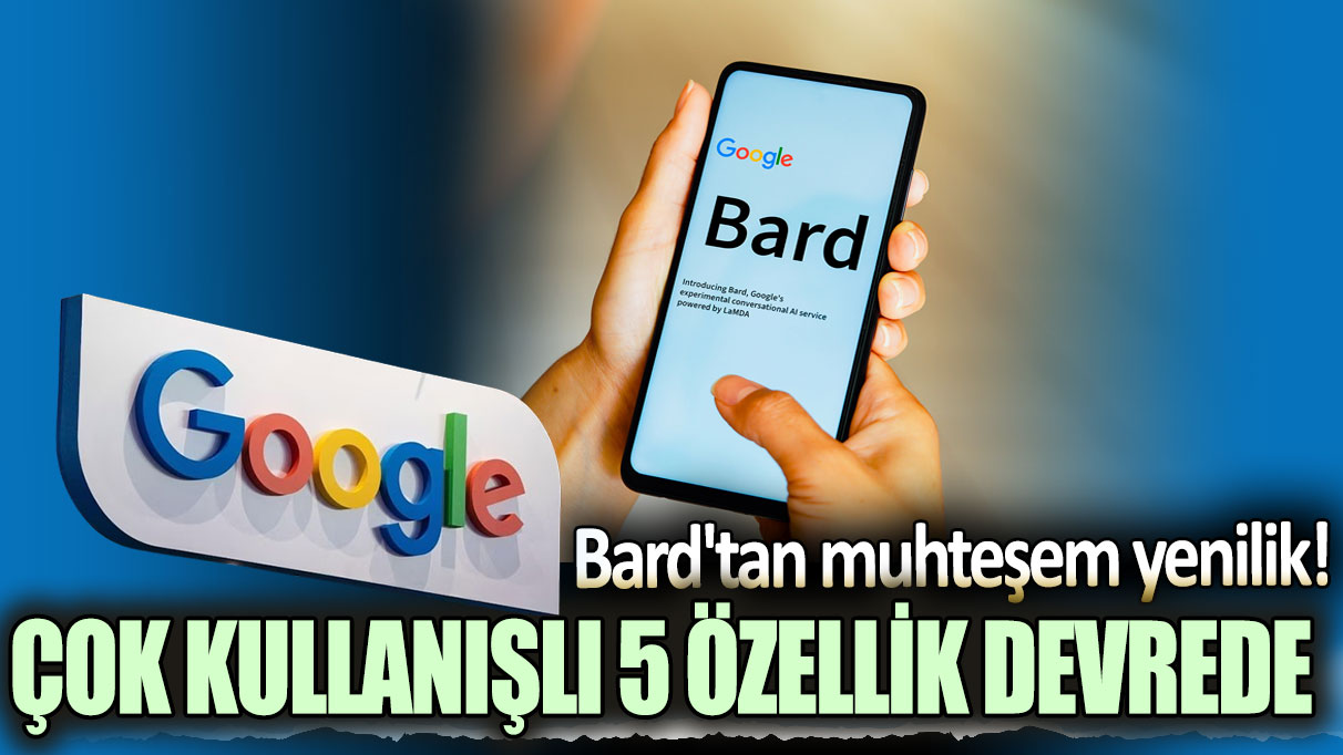 Google Bard'tan muhteşem yenilik: Çok kullanışlı 5 özellik devrede!