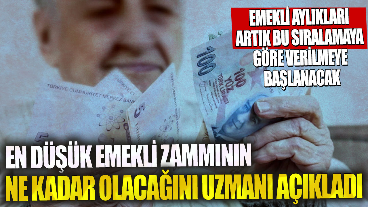 En düşük emekli zammının ne kadar olacağını uzmanı açıkladı! Emekli aylıkları artık bu sıralamaya göre verilmeye başlanacak