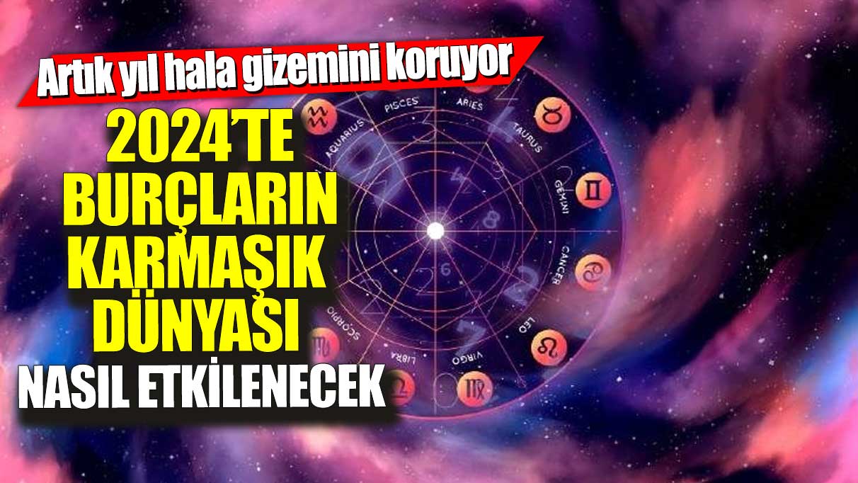 Artık yıl hala gizemini koruyor!  2024’te burçların karmaşık dünyası nasıl etkilenecek?