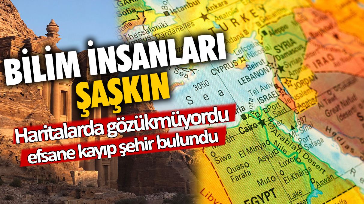 Bilim insanları şaşkın: Haritalarda olmayan efsanevi kayıp şehir bulundu