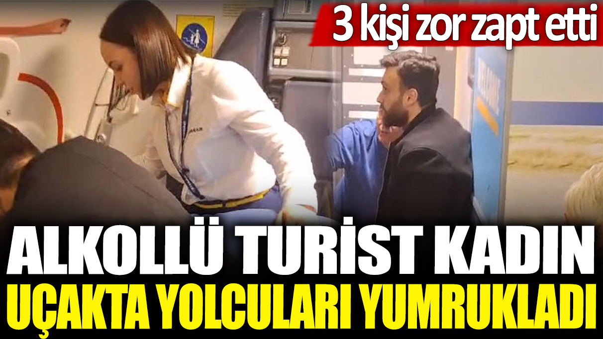 Alkollü turist kadın uçakta yolcuları yumrukladı: 3 kişi zor zapt etti!