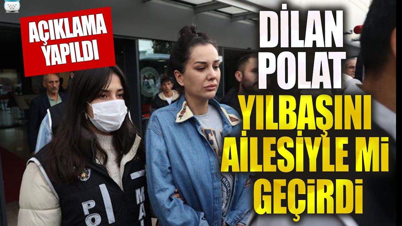 Dilan Polat yılbaşını ailesiyle mi geçirdi! Açıklama yapıldı