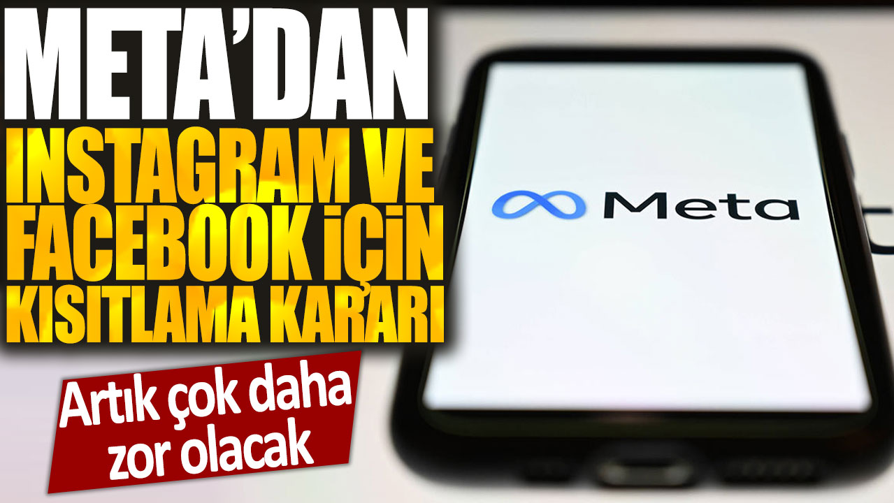 Meta'dan Instagram ve Facebook için kısıtlama kararı: Artık çok daha zor olacak