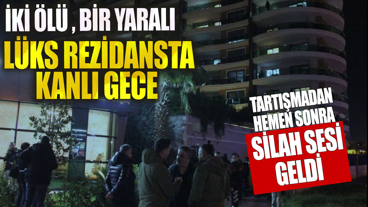 Lüks rezidansta kanlı gece: 2 ölü, 1 yaralı