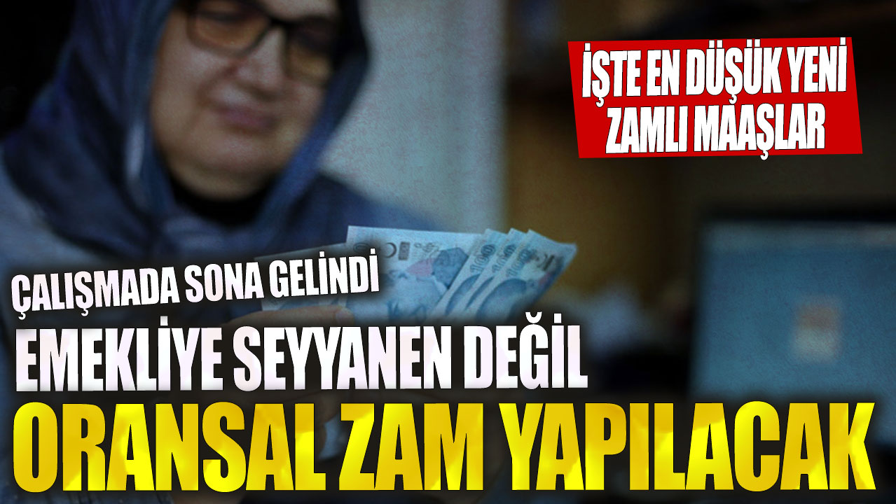 Emekliye seyyanen değil oransal zam yapılacak! Çalışmada sona gelindi…İşte en düşük yeni zamlı maaşlar