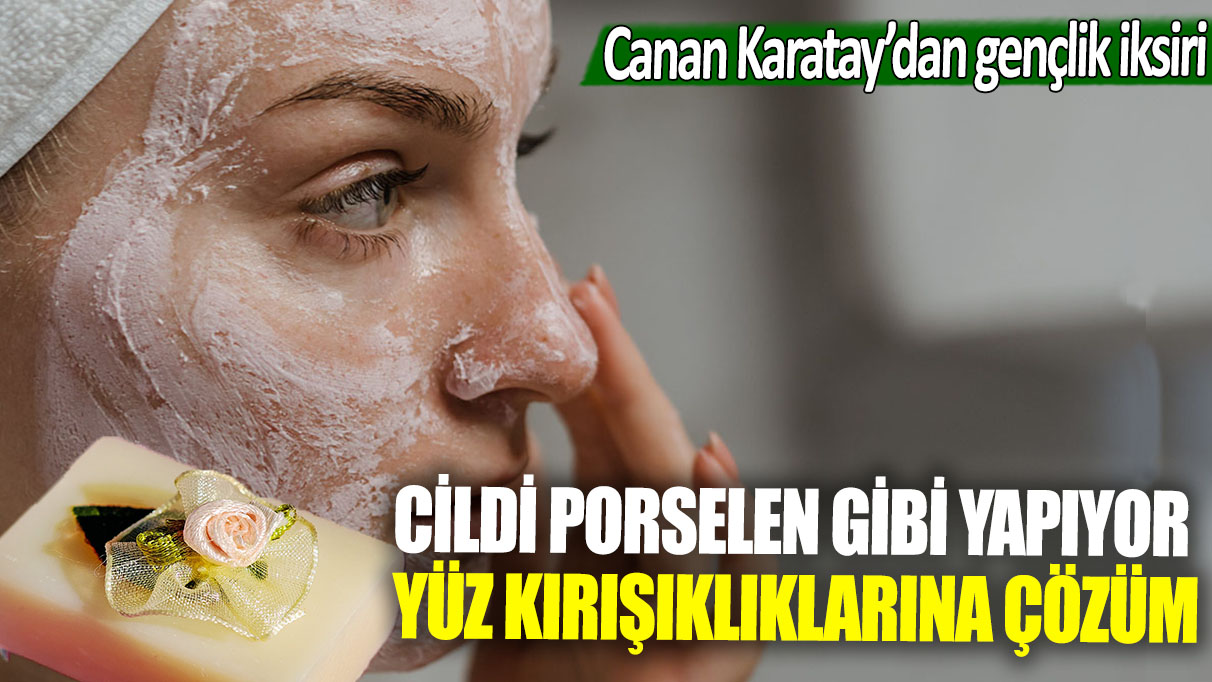 Canan Karatay'dan gençlik iksiri: Cildi porselen gibi yapıyor... Yüz kırışıklıklarına kökten çözüm