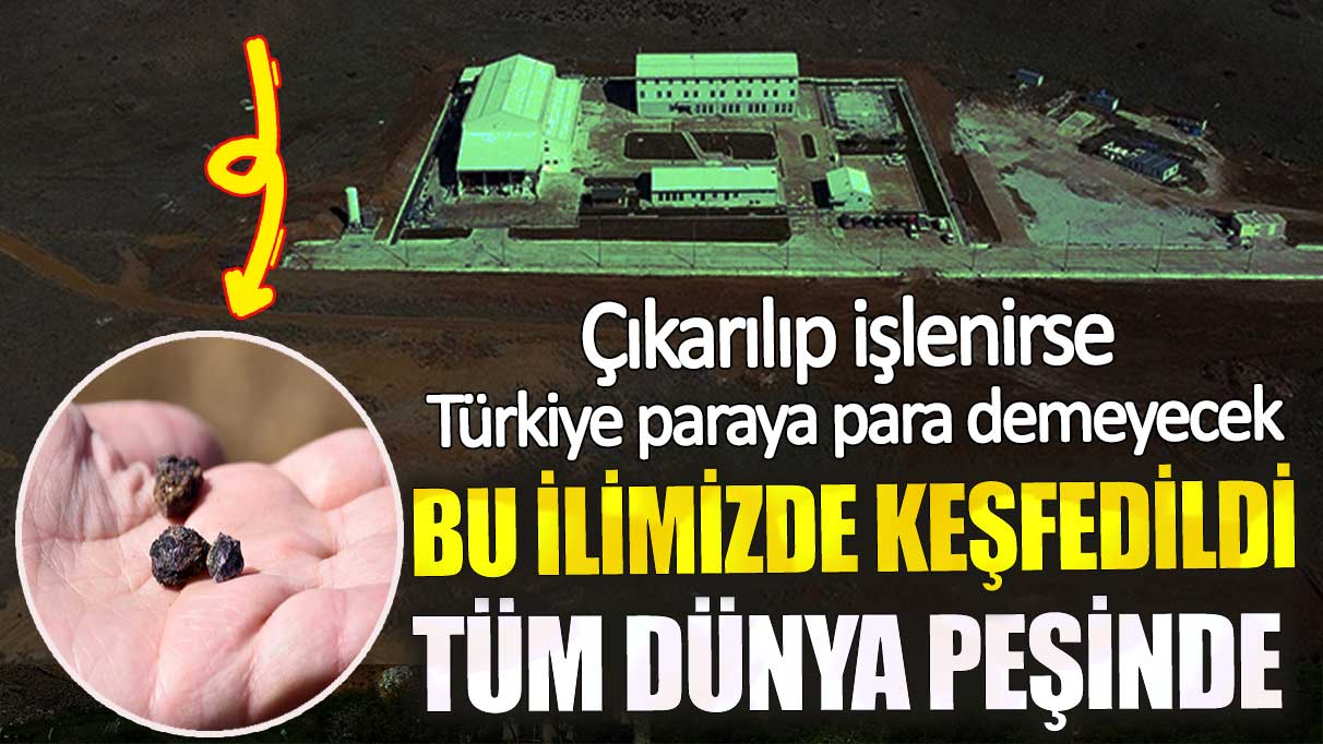 Bu ilimizde keşfedildi tüm dünya peşinde! Çıkarılıp işlenirse Türkiye paraya para demeyecek