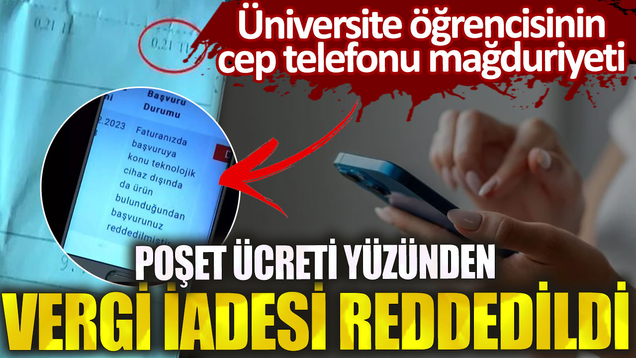 Üniversite öğrencisinin cep telefonu mağduriyeti: Poşet ücreti yüzünden vergi iadesi reddedildi