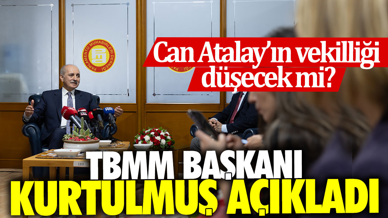 Can Atalay’ın vekilliği düşecek mi? TBMM Başkanı Numan Kurtulmuş açıkladı