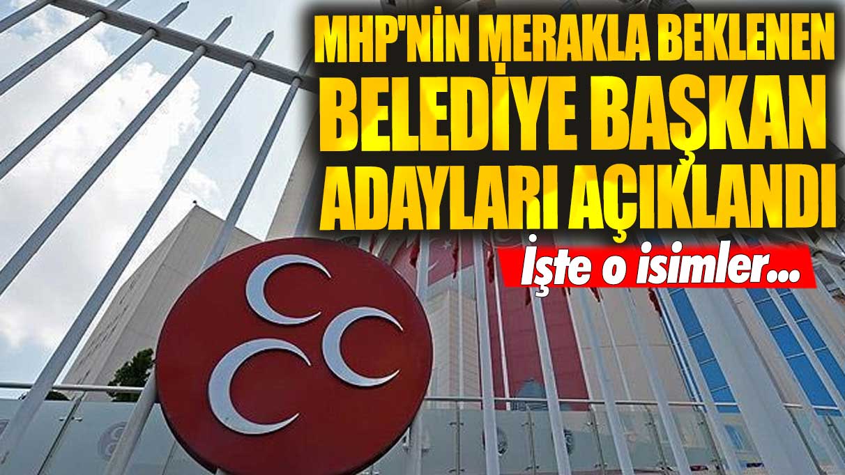 Son dakika... MHP merakla beklenen adaylarını açıkladı