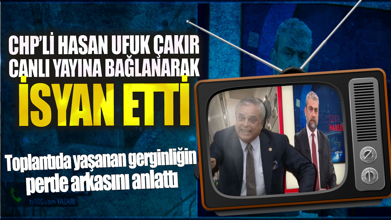 CHP’li Hasan Ufuk Çakır canlı yayına bağlanarak isyan etti: Toplantıda yaşanan gerginliğin perde arkasını anlattı