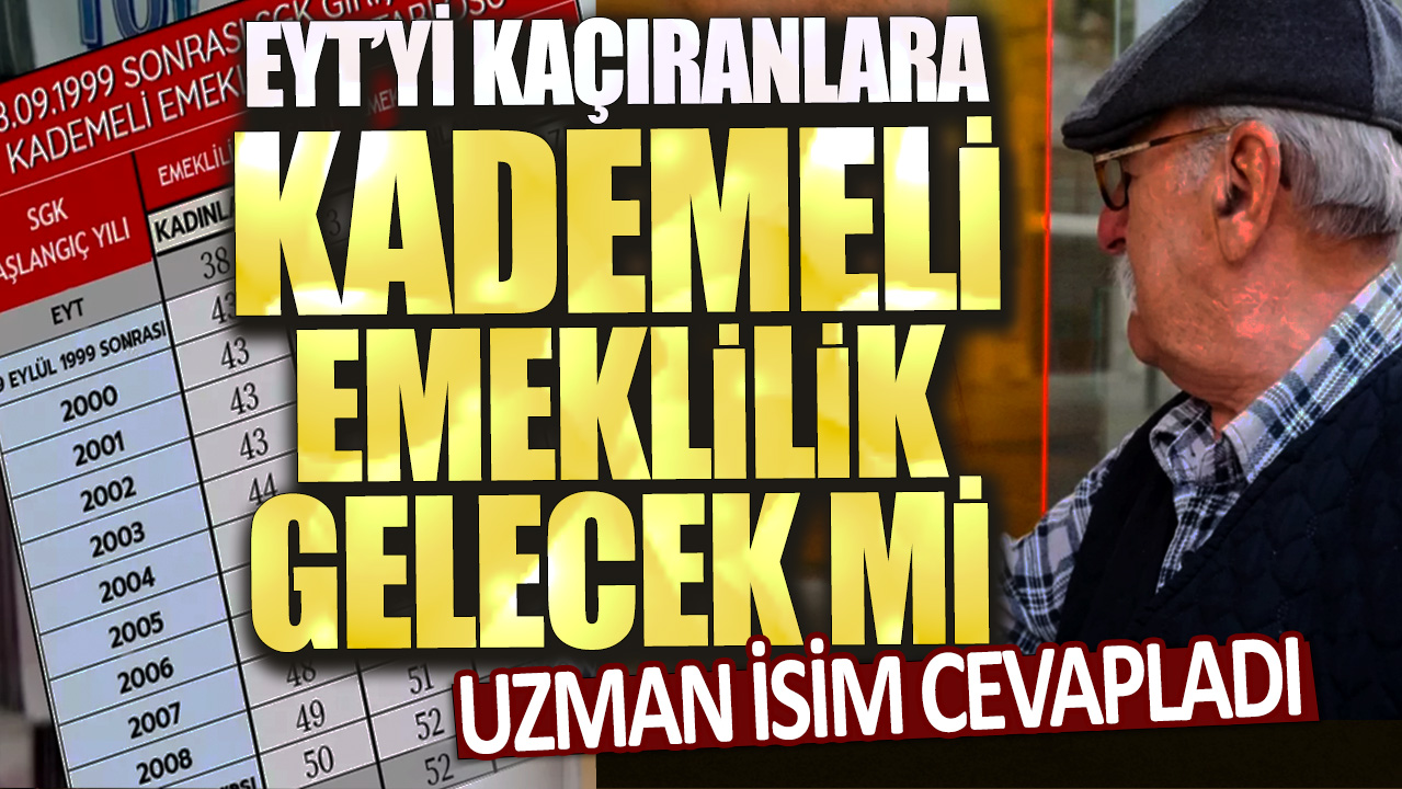 EYT'yi kaçıranlara kademeli emeklilik gelecek mi? Uzman isim cevapladı