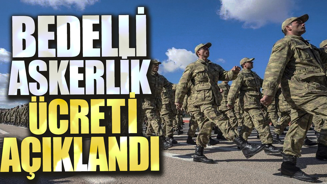 Bedelli askerlik ücreti açıklandı