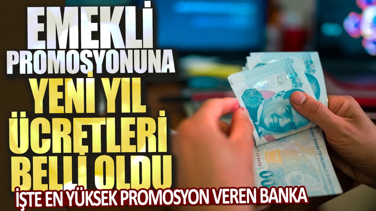 Emekli promosyonuna yeni yıl ücretleri belli oldu: İşte en yüksek promosyon veren banka