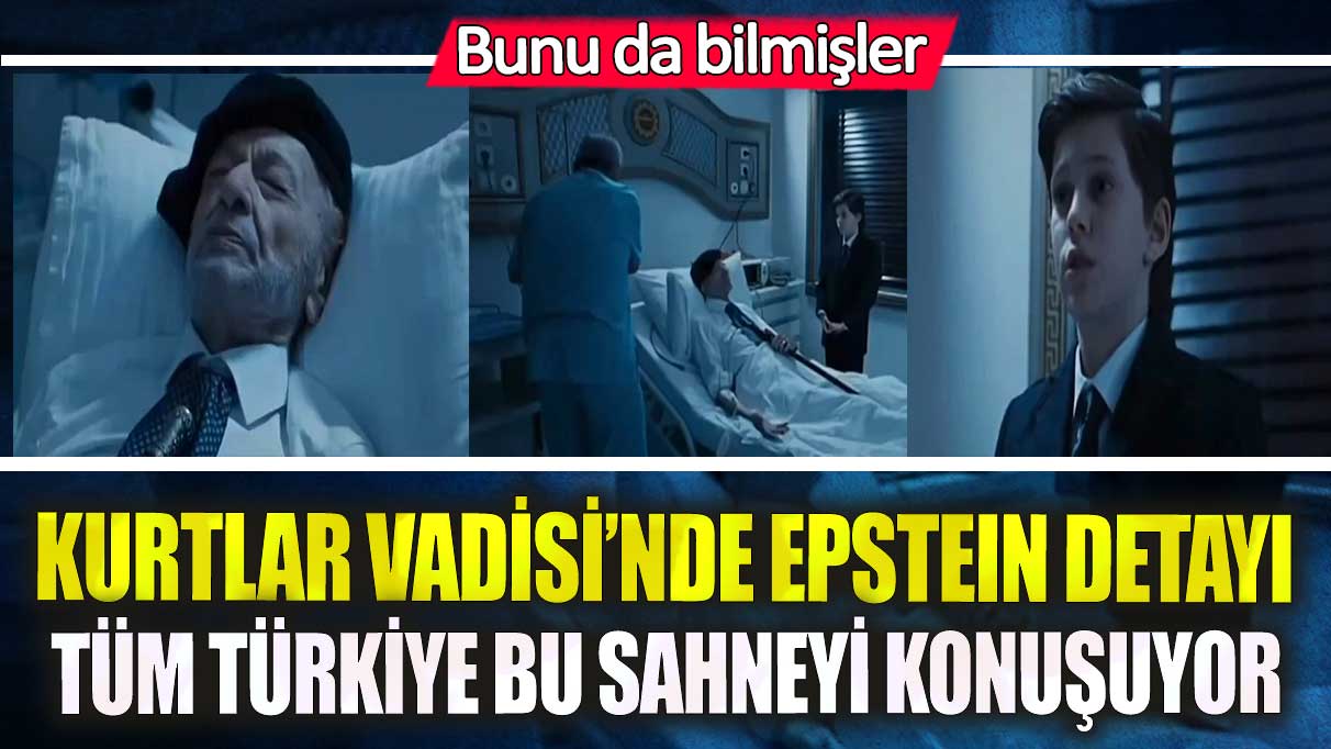 Kurtlar Vadisi’nde Epstein detayı! Tüm Türkiye bu sahneyi konuşuyor bunu da bilmişler