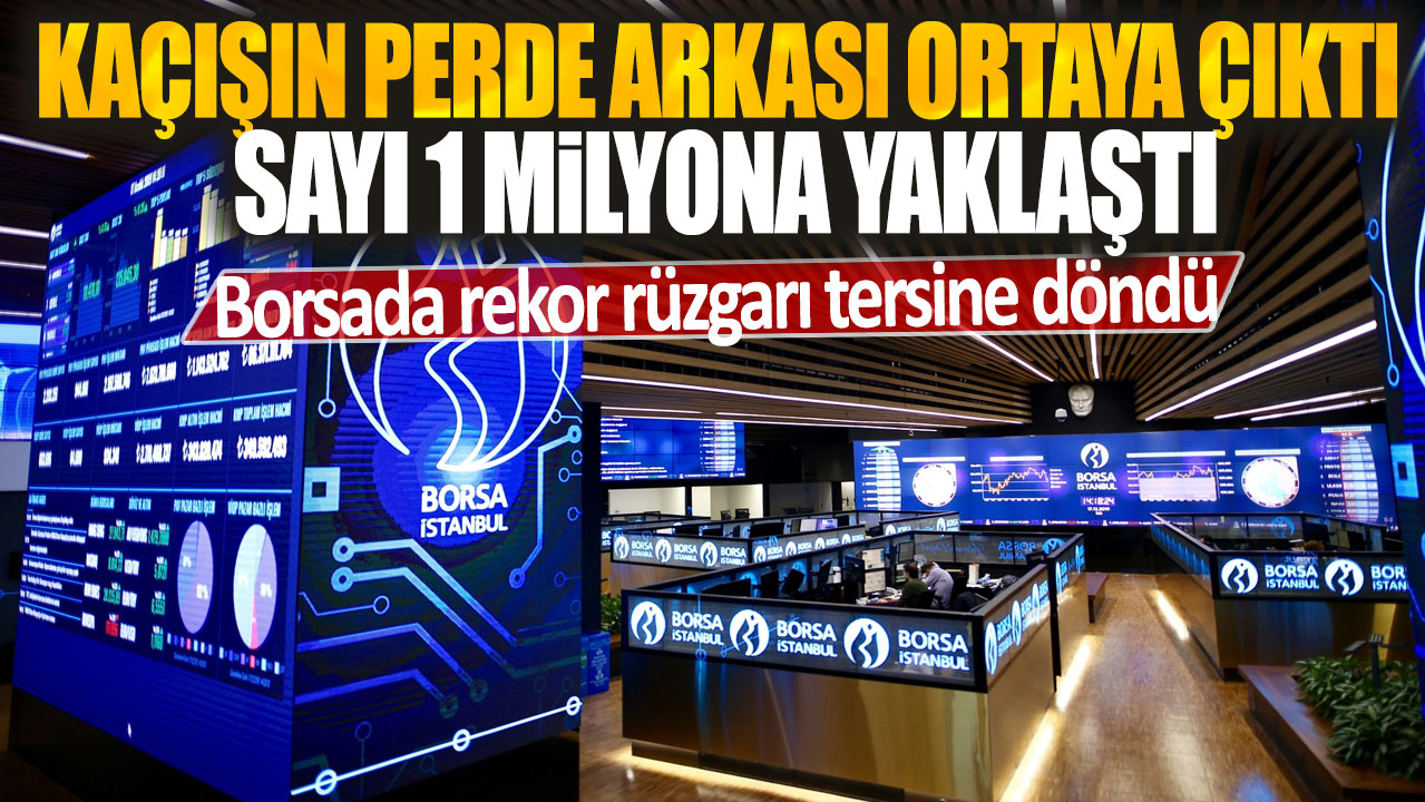 Borsada rekor rüzgarı tersine döndü: Kaçışın perde arkası ortaya çıktı sayı 1 milyona yaklaştı