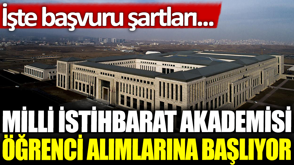 Milli İstihbarat Akademisi öğrenci alımına başlıyor: İşte başvuru şartları...