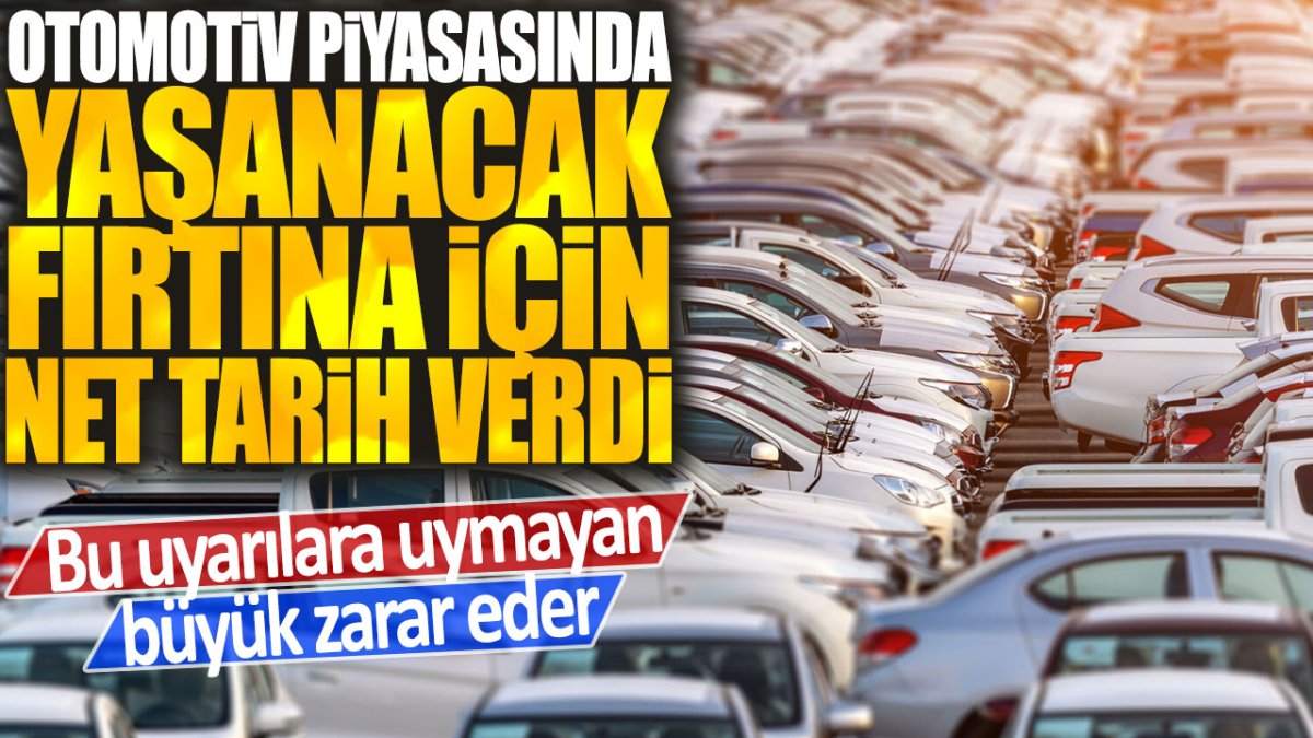 Uzmanlar otomotiv piyasasında yaşanacak fırtına için net tarih verdi: Bu uyarılara uymayan büyük zarar eder