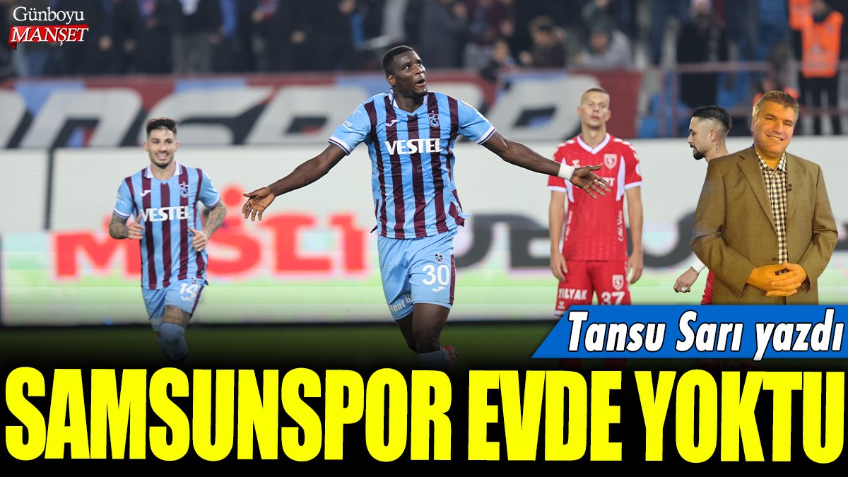 Samsunspor evde yoktu: Tansu Sarı yazdı...