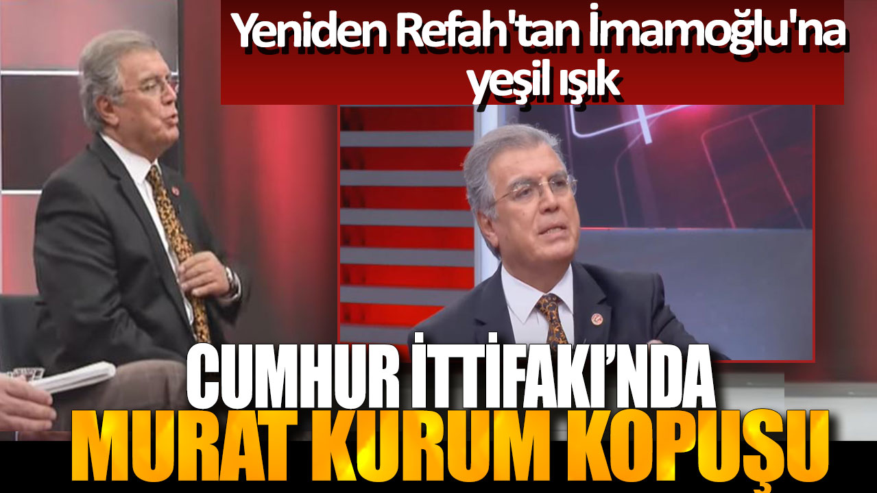 Yeniden Refah'tan İmamoğlu'na yeşil ışık: Cumhur İttifakı'nda Murat Kurum kopuşu