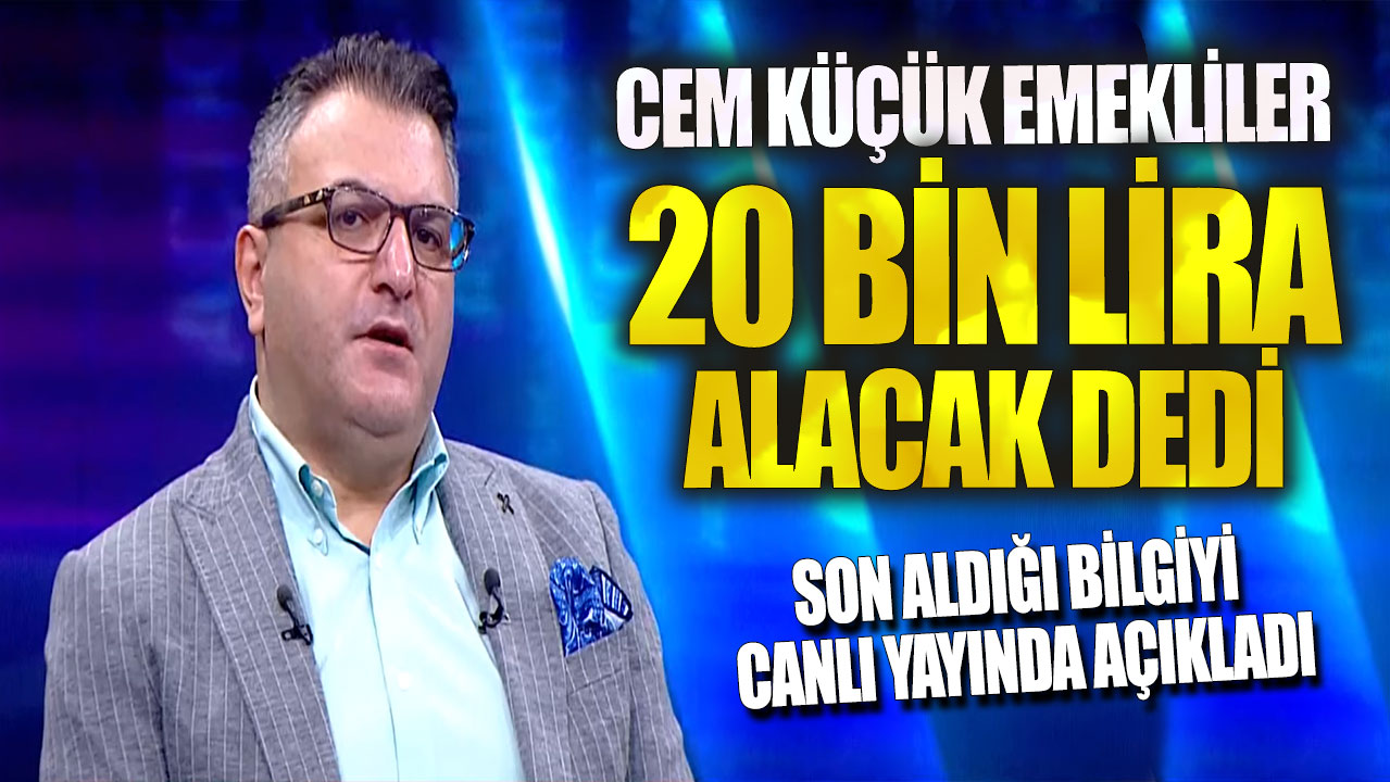 Cem Küçük emekliler 20 bin lira alacak dedi: Son aldığı bilgiyi canlı yayında açıkladı