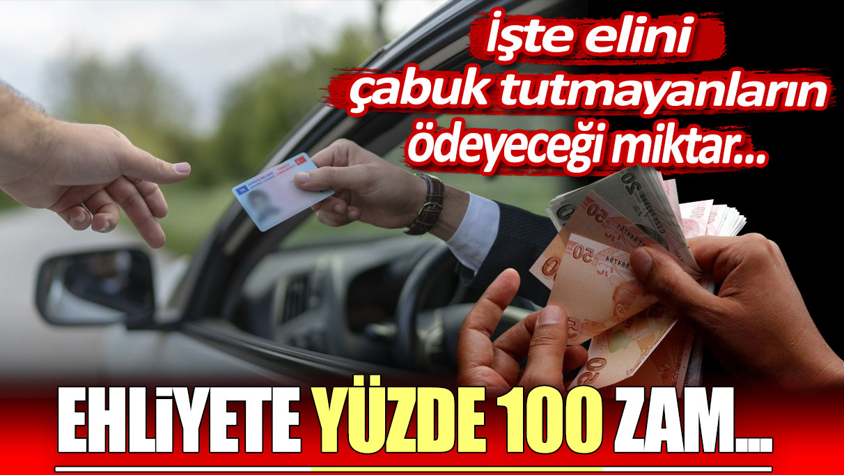 Ehliyete yüzde 100 zam! İşte elini çabuk tutmayanların ödeyeceği miktar...