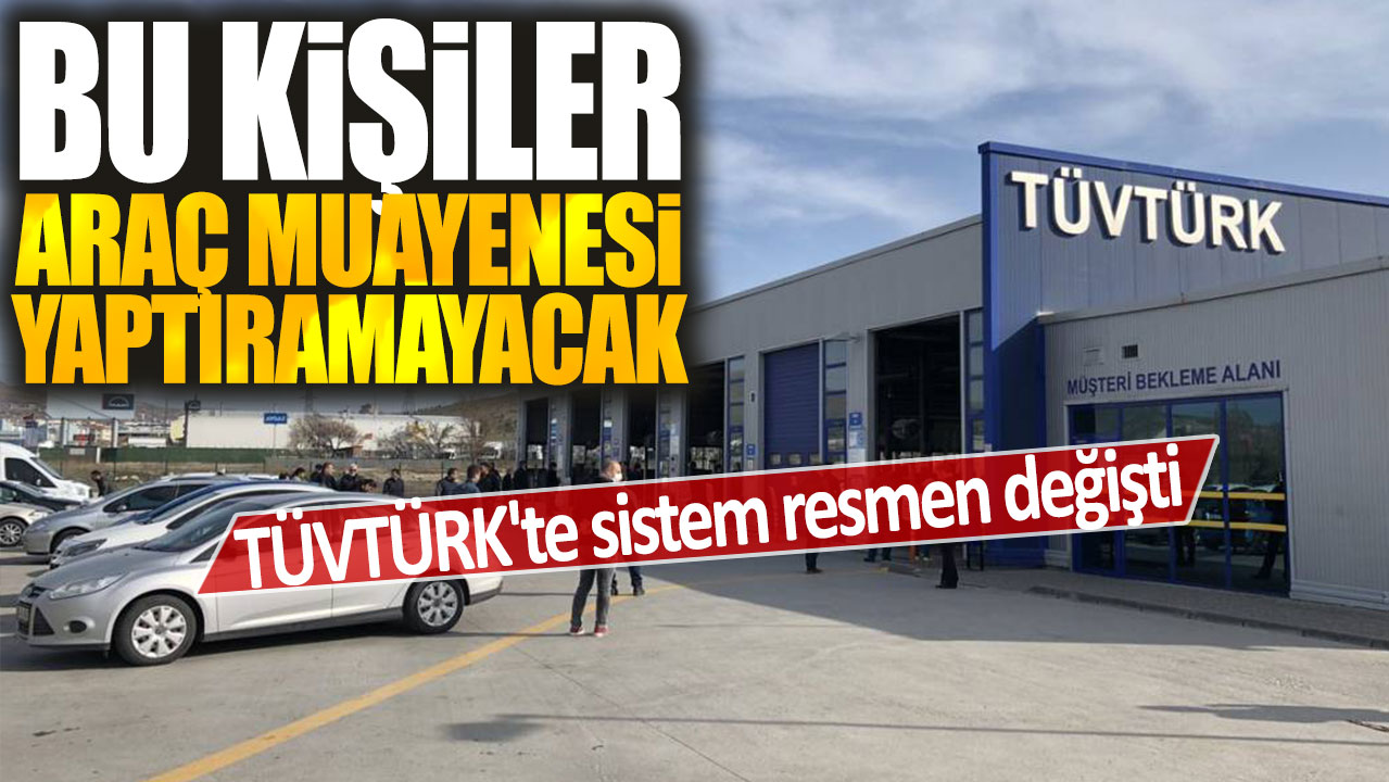 TÜVTÜRK'te sistem resmen değişti: Bu kişiler araç muayenesi yaptıramayacak