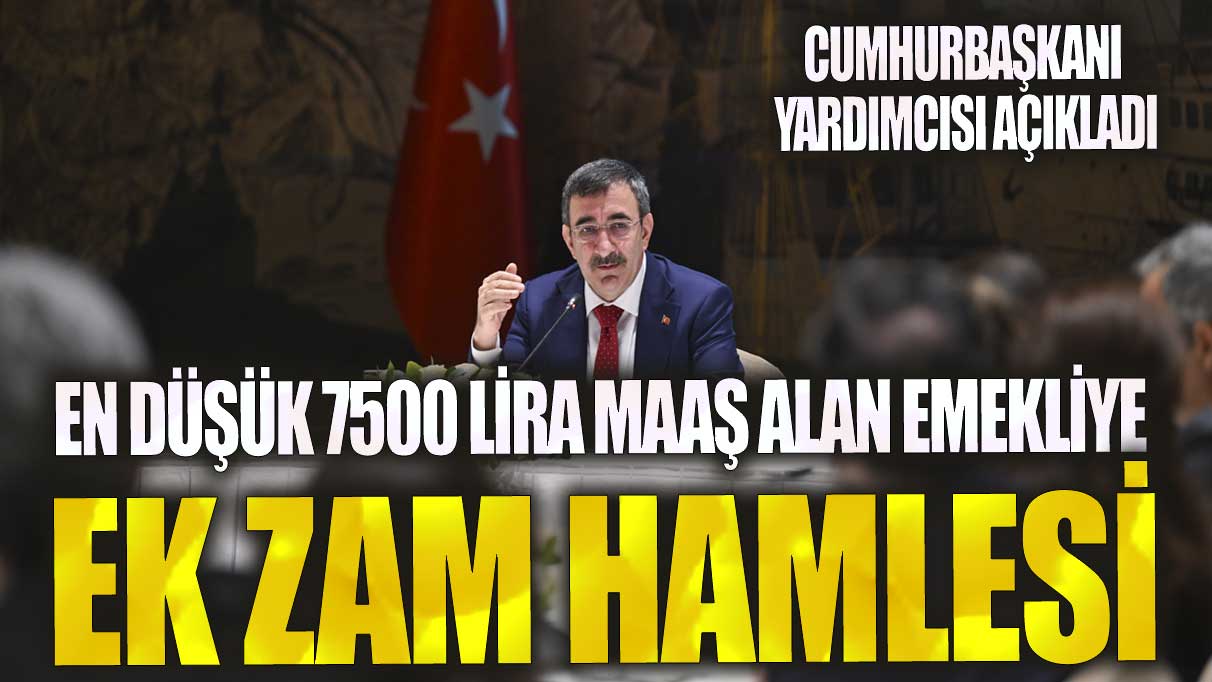 En düşük 7500 lira maaş alan emekliye ek zam hamlesi: Cumhurbaşkanı yardımcısı açıkladı! İşte SSK, Bağ-Kur ve memur emeklisinin alacağı zam oranı