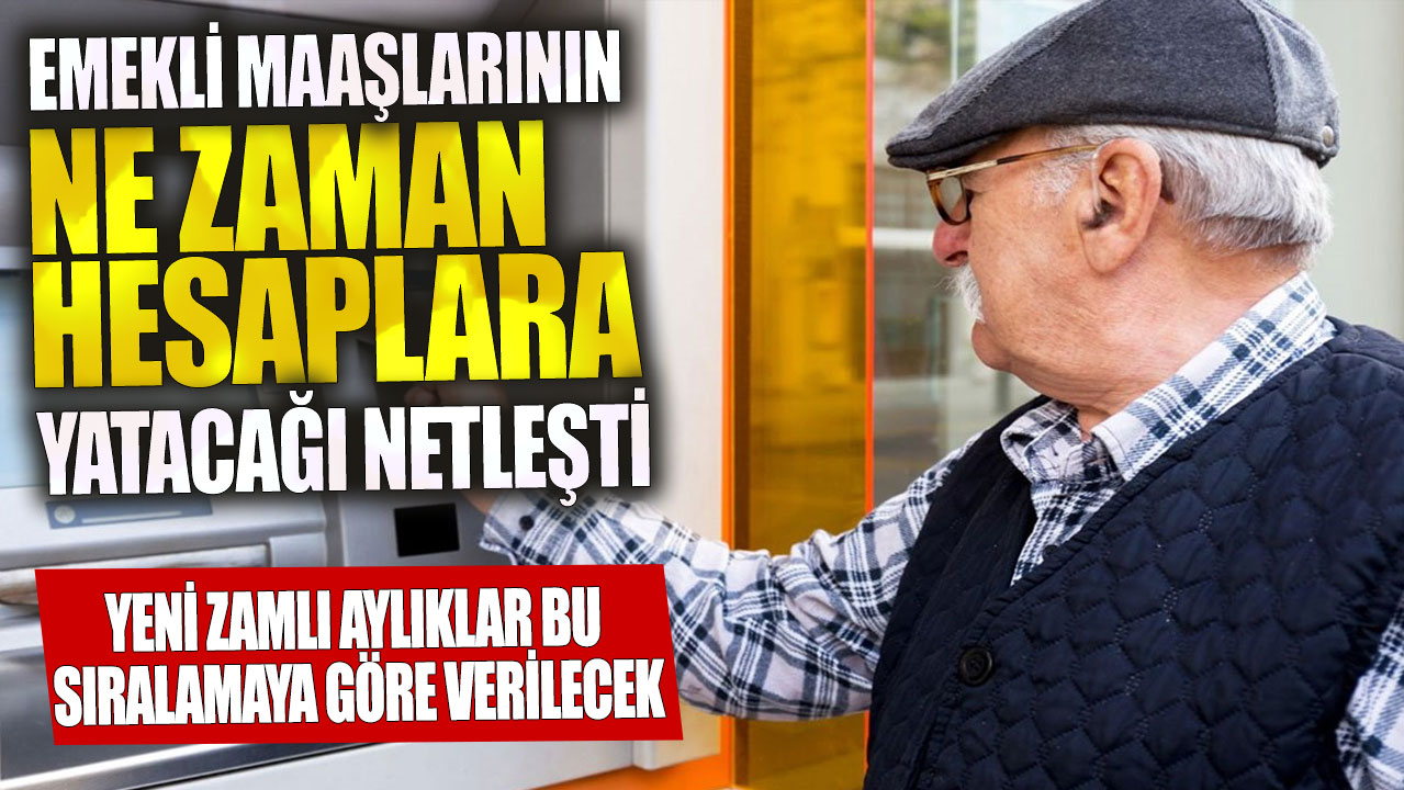 Emekli maaşlarının ne zaman hesaplara yatacağı netleşti! Yeni zamlı aylıklar bu sıralamaya göre verilecek