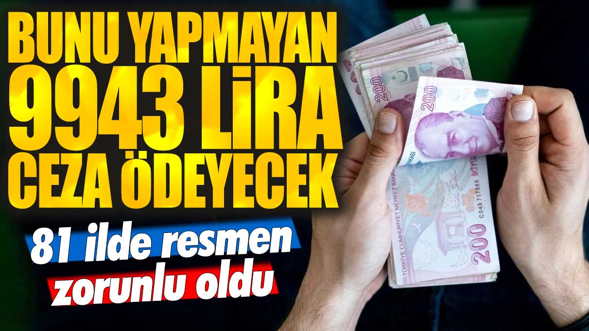 81 ilde resmen zorunlu oldu! Bunu yapmayan 9943 lira ceza ödeyecek