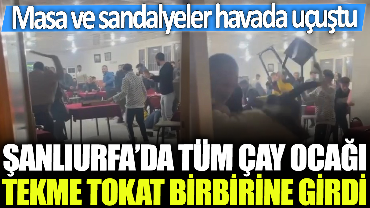 Şanlıurfa'da tüm çay ocağı tekme tokat birbirine girdi: Masa ve sandalyeler havada uçuştu!