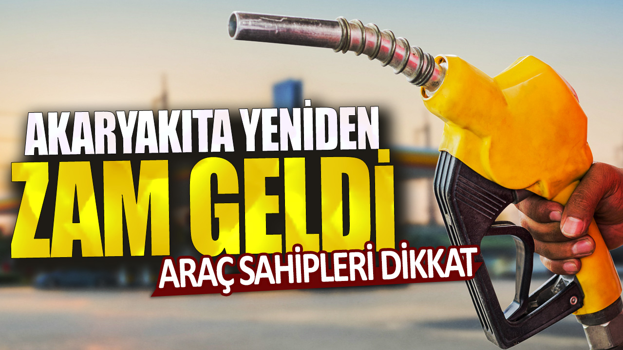 Araç sahipleri dikkat: Akaryakıta yeniden zam geldi