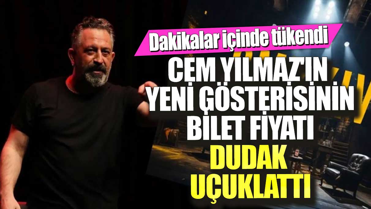 Cem Yılmaz'ın yeni gösterisinin bilet fiyatı dudak uçuklattı! Dakikalar içinde tükendi