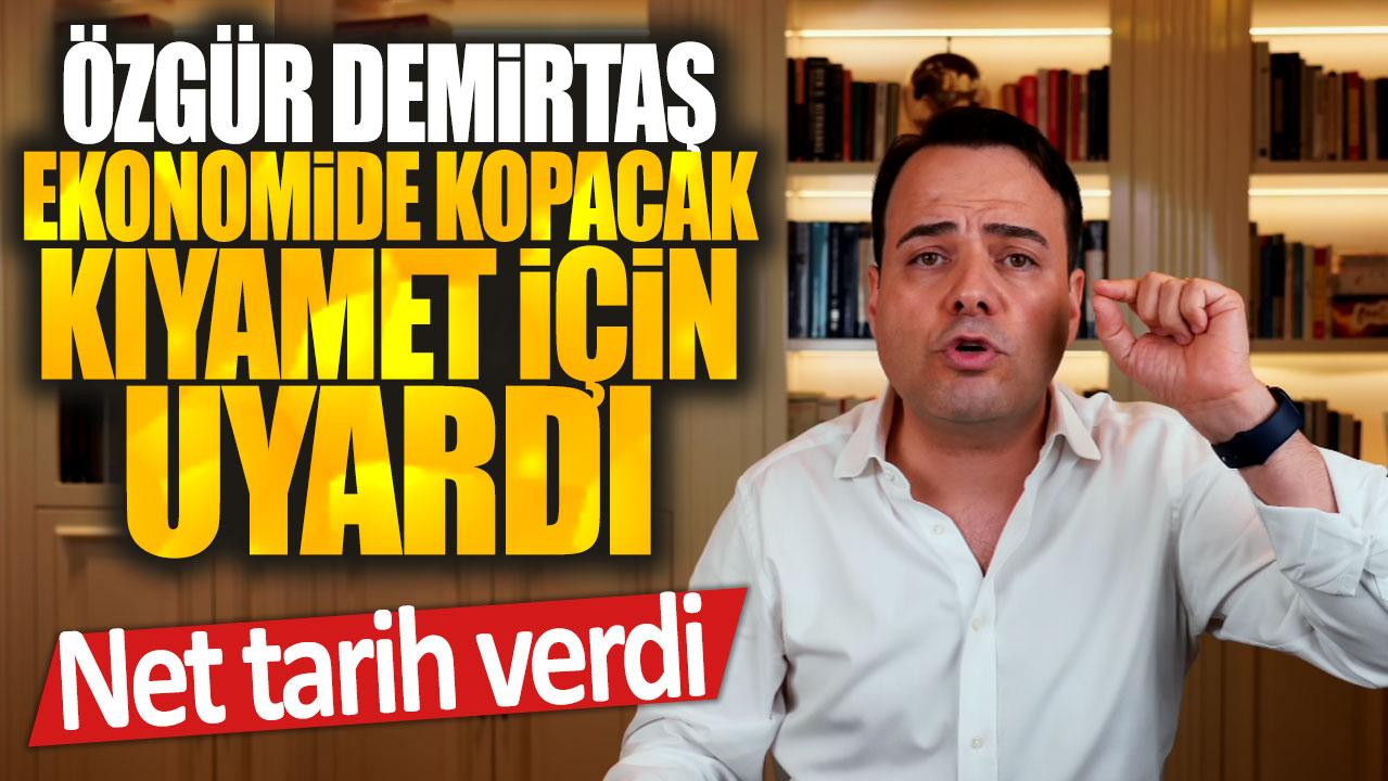 Özgür Demirtaş ekonomide kopacak kıyamet için uyardı: Net tarih verdi