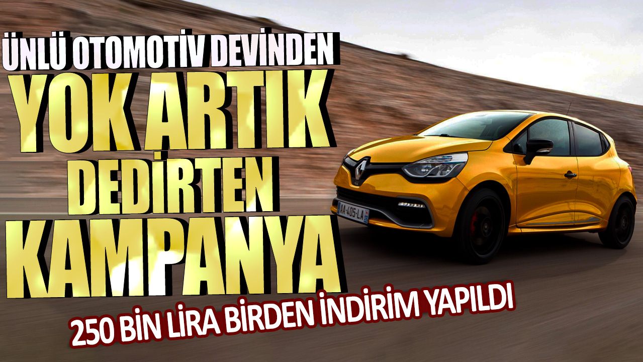 Ünlü otomotiv devinden yok artık dedirten kampanya: 250 bin lira birden indirim yapıldı