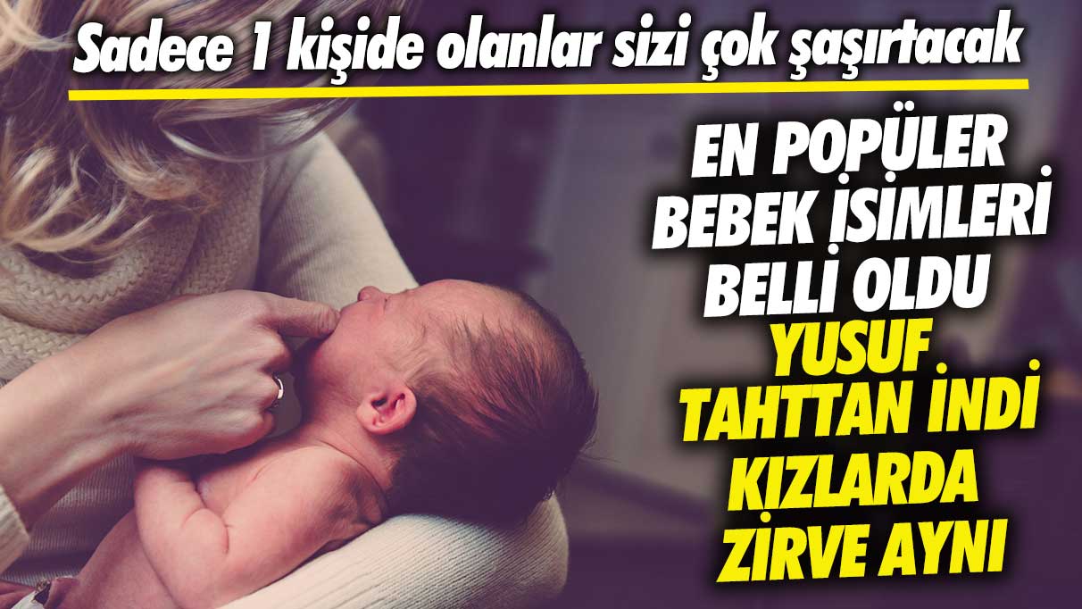 En popüler bebek isimleri belli oldu! Yusuf tahttan indi kızlarda zirve aynı sadece 1 kişide olanlar sizi çok şaşırtacak